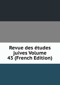 Revue des etudes juives Volume 43 (French Edition)