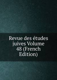 Revue des etudes juives Volume 48 (French Edition)