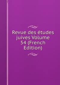 Revue des etudes juives Volume 54 (French Edition)