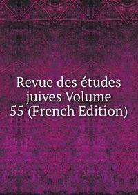 Revue des etudes juives Volume 55 (French Edition)