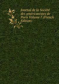Journal de la Societe des americanistes de Paris Volume 7 (French Edition)
