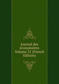 Journal des economistes Volume 31 (French Edition)