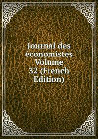 Journal des economistes Volume 32 (French Edition)