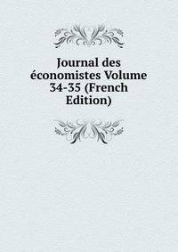 Journal des economistes Volume 34-35 (French Edition)