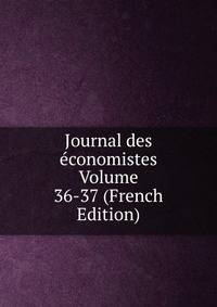 Journal des economistes Volume 36-37 (French Edition)