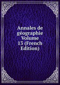 Annales de geographie Volume 13 (French Edition)