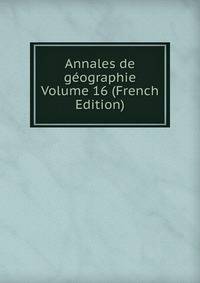 Annales de geographie Volume 16 (French Edition)