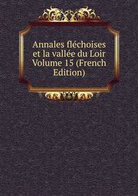 Annales flechoises et la vallee du Loir Volume 15 (French Edition)