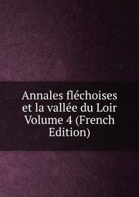 Annales flechoises et la vallee du Loir Volume 4 (French Edition)