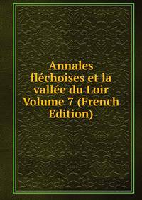 Annales flechoises et la vallee du Loir Volume 7 (French Edition)