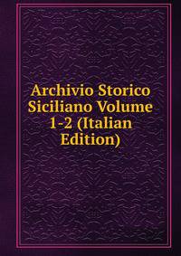 Archivio Storico Siciliano Volume 1-2 (Italian Edition)