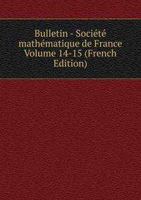 Bulletin - Societe mathematique de France Volume 14-15 (French Edition)