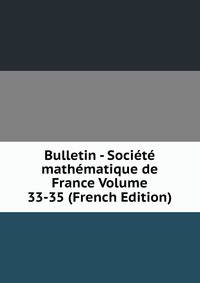 Bulletin - Societe mathematique de France Volume 33-35 (French Edition)
