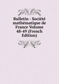 Bulletin - Societe mathematique de France Volume 48-49 (French Edition)