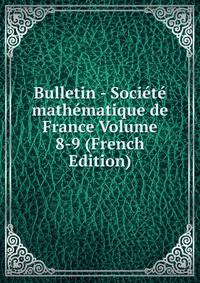 Bulletin - Societe mathematique de France Volume 8-9 (French Edition)