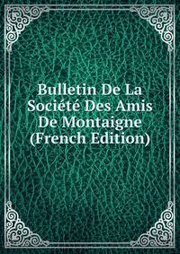 Bulletin De La Societe Des Amis De Montaigne (French Edition)