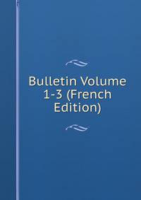 Bulletin Volume 1-3 (French Edition)