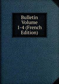 Bulletin Volume 1-4 (French Edition)