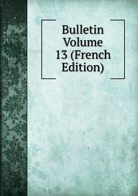 Bulletin Volume 13 (French Edition)