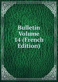 Bulletin Volume 14 (French Edition)