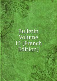 Bulletin Volume 15 (French Edition)