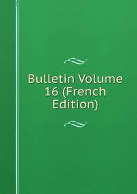 Bulletin Volume 16 (French Edition)