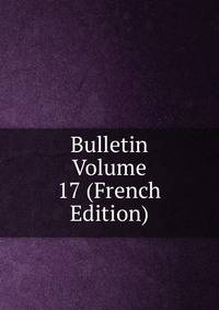 Bulletin Volume 17 (French Edition)