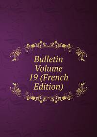 Bulletin Volume 19 (French Edition)