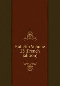 Bulletin Volume 23 (French Edition)