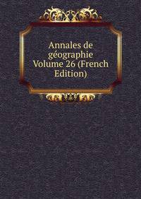 Annales de geographie Volume 26 (French Edition)