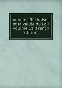 Annales flechoises et la vallee du Loir Volume 11 (French Edition)