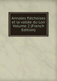 Annales flechoises et la vallee du Loir Volume 2 (French Edition)