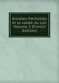 Annales flechoises et la vallee du Loir Volume 3 (French Edition)