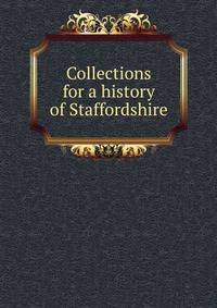 Collections for a history of Staffordshire