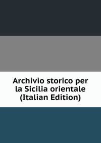 Archivio storico per la Sicilia orientale (Italian Edition)