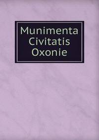 Munimenta Civitatis Oxonie