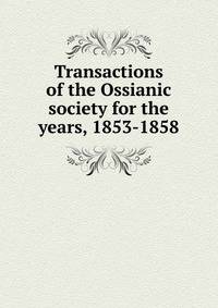 Transactions of the Ossianic society for the years, 1853-1858
