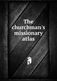 The churchman's missionary atlas