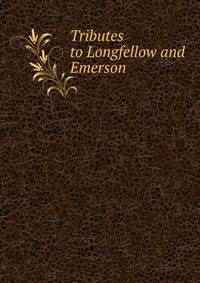 Tributes to Longfellow and Emerson