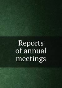 Reports of annual meetings
