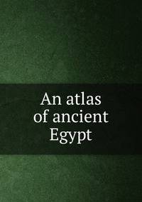 An atlas of ancient Egypt