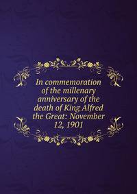 In commemoration of the millenary anniversary of the death of King Alfred the Great: November 12, 1901