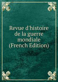 Revue d'histoire de la guerre mondiale (French Edition)