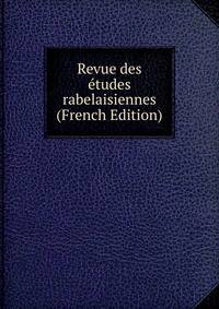 Revue des etudes rabelaisiennes (French Edition)