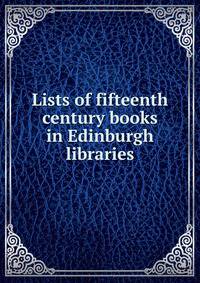 Lists of fifteenth century books in Edinburgh libraries