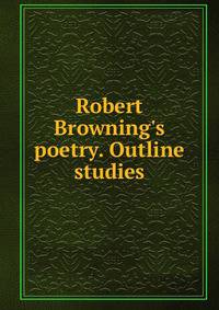 Robert Browning's poetry. Outline studies
