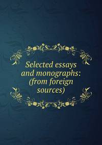 Selected essays and monographs: (from foreign sources)