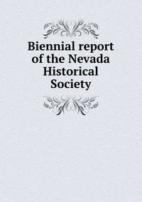 Biennial report of the Nevada Historical Society