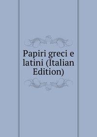 Papiri greci e latini (Italian Edition)