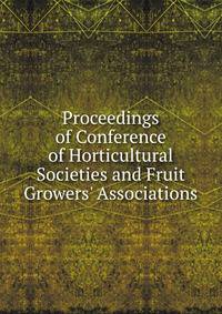 Proceedings of Conference of Horticultural Societies and Fruit Growers' Associations